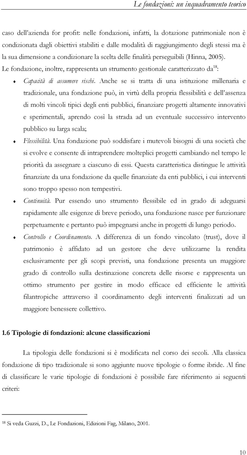 Le fondazione, inoltre, rappresenta un strumento gestionale caratterizzato da 18 : Capacità di assumere rischi.