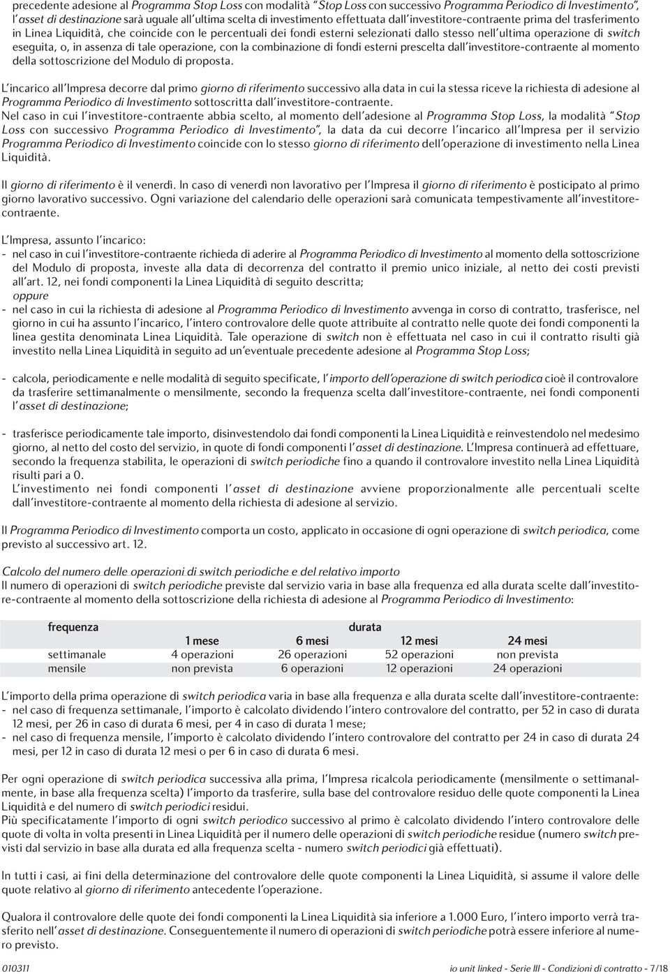 assenza di tale operazione, con la combinazione di fondi esterni prescelta dall investitore-contraente al momento della sottoscrizione del Modulo di proposta.