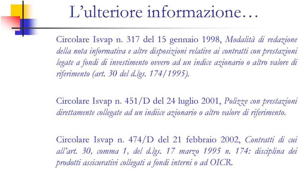 investimento ovvero ad un indice azionario o altro valore di riferimento (art. 30 del d.lgs. 174/1995). Circolare Isvap n.