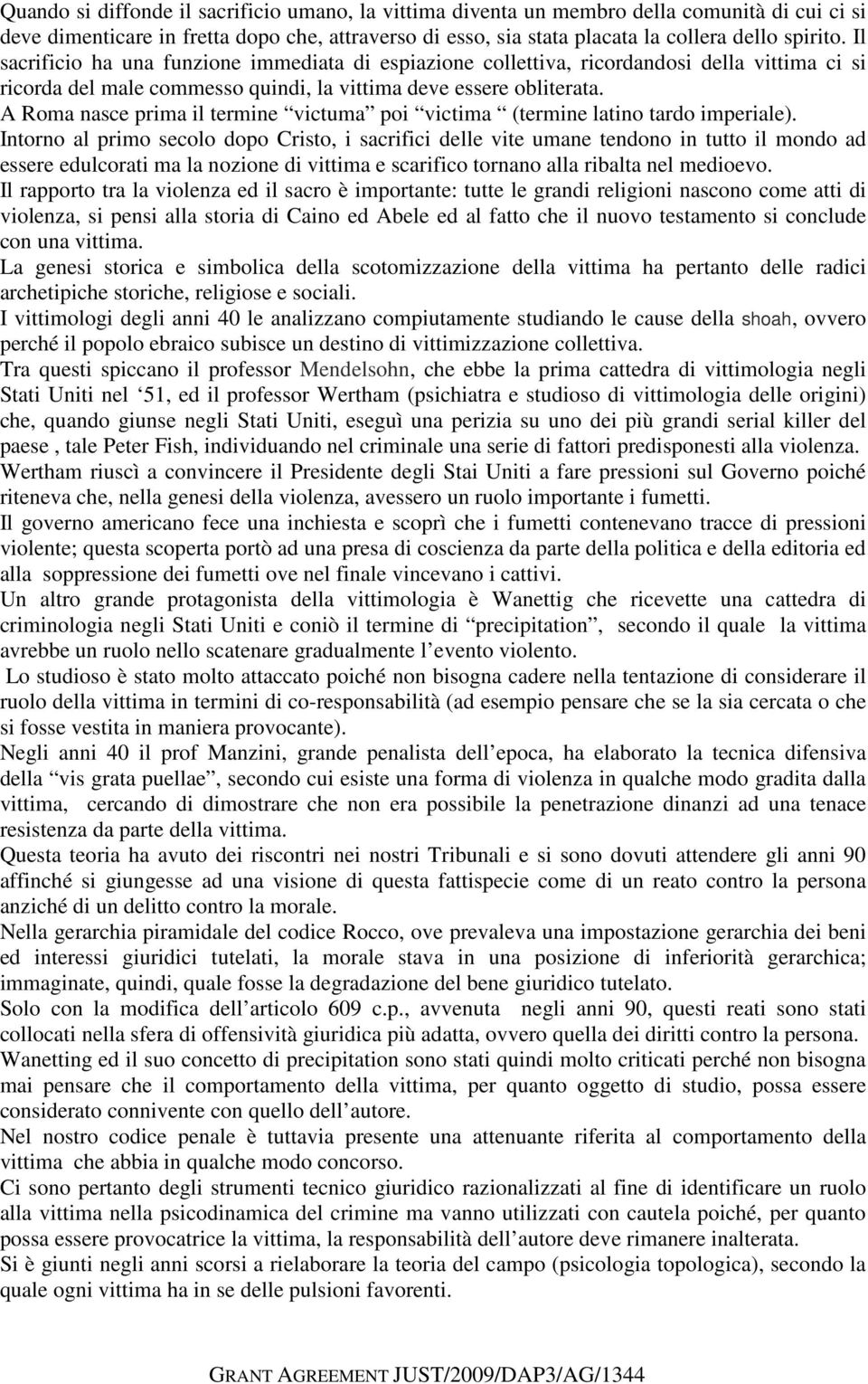 A Roma nasce prima il termine victuma poi victima (termine latino tardo imperiale).