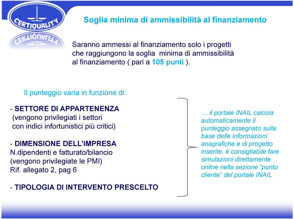 dipendenti e fatturato/bilancio (vengono privilegiate le PMI) Rif.