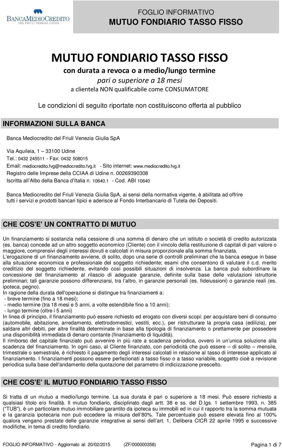 mediocredito.fvg.it Registro delle Imprese della CCIAA di Udine n. 00269390308 Iscritta all Albo della Banca d Italia n. 10640.1 - Cod.