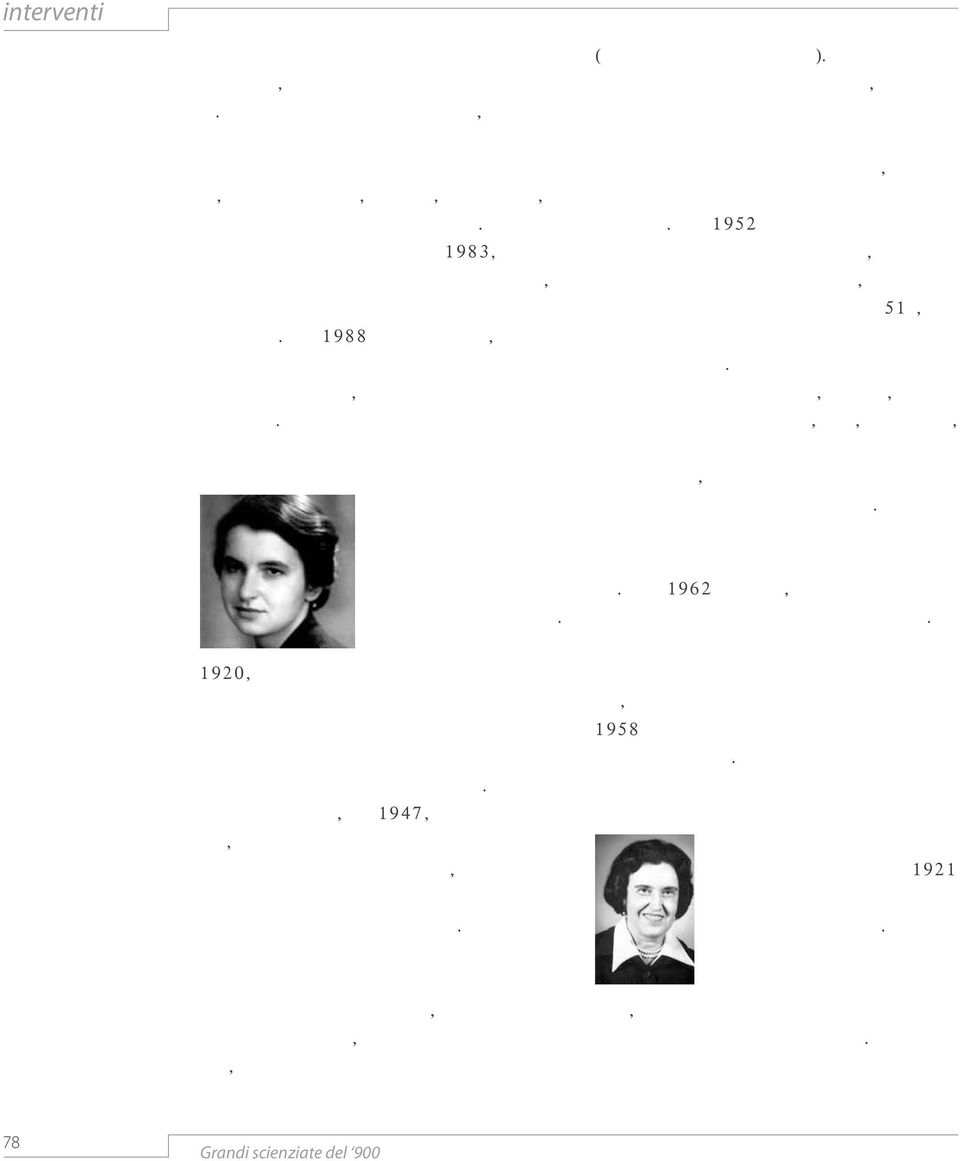 herpes virale. Sebbene ufficialmente in pensione dal 1983, Gertrude Elion supervisionò lo sviluppo dell AZT, il primo medicinale utilizzato nel trattamento dell AIDS.