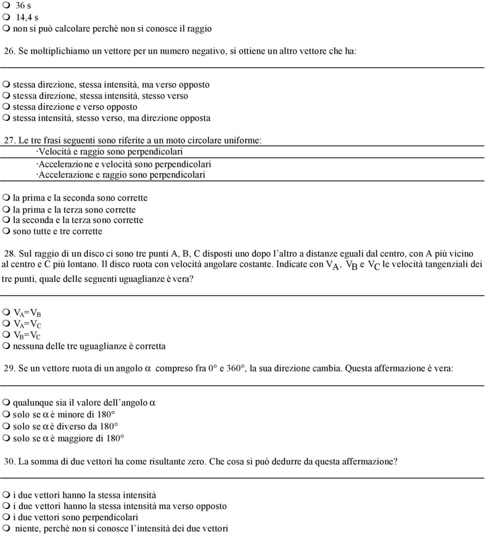 direzione e verso opposto stessa intensità, stesso verso, ma direzione opposta 27.