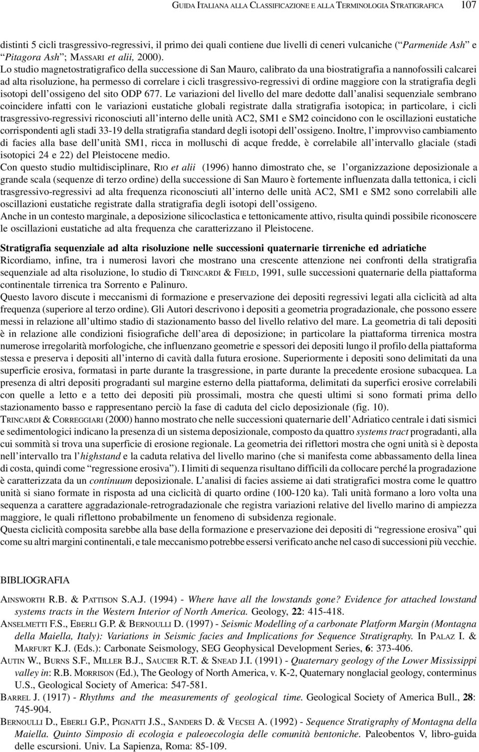 Lo studio magnetostratigrafico della successione di San Mauro, calibrato da una biostratigrafia a nannofossili calcarei ad alta risoluzione, ha permesso di correlare i cicli trasgressivo-regressivi