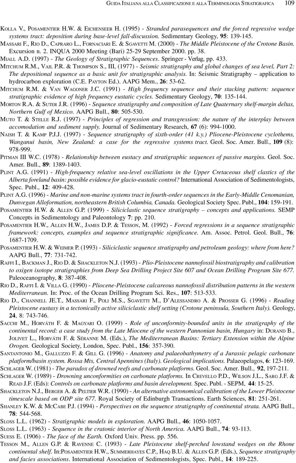 , FORNACIARI E. & SGAVETTI M. (2000) - The Middle Pleistocene of the Crotone Basin. Excursion n. 2. INQUA 2000 Meeting (Bari) 25-29 September 2000. pp. 38. MIALL A.D.