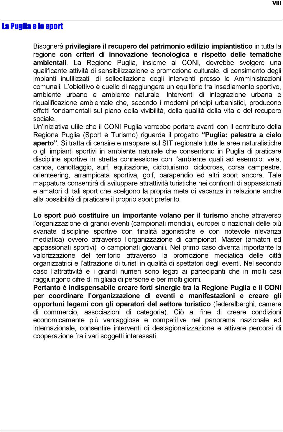 interventi presso le Amministrazioni comunali. L obiettivo è quello di raggiungere un equilibrio tra insediamento sportivo, ambiente urbano e ambiente naturale.