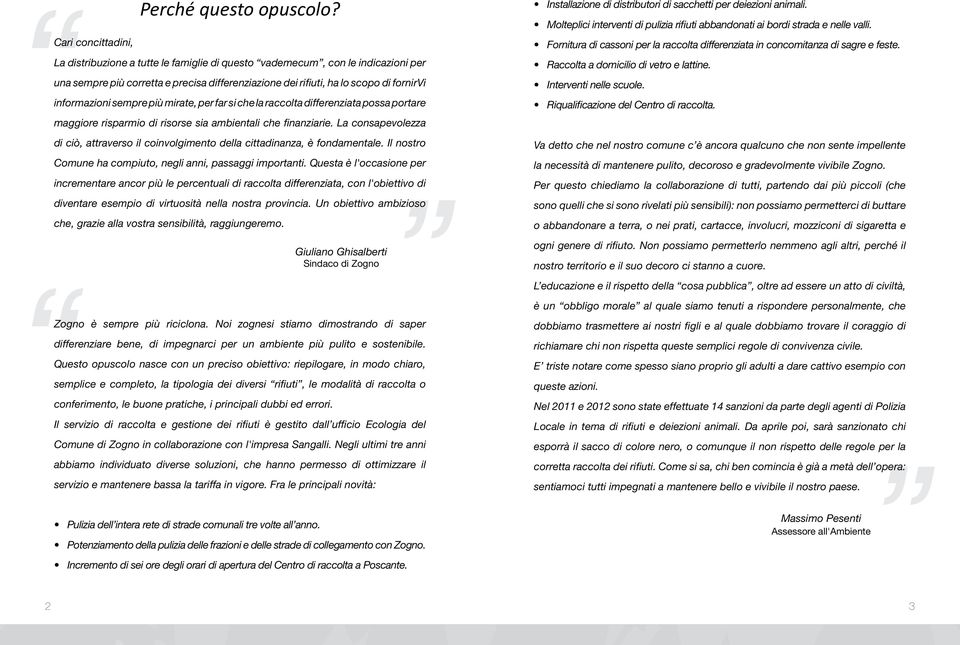 mirate, per far si che la raccolta differenziata possa portare maggiore risparmio di risorse sia ambientali che finanziarie.