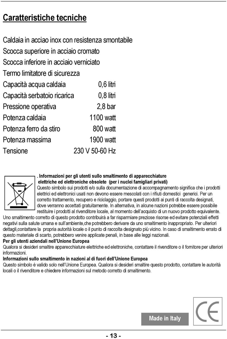 Informazioni per gli utenti sullo smaltimento di apparecchiature elettriche ed elettroniche obsolete (per i nuclei famigliari privati) Questo simbolo sui prodotti e/o sulla documentazione di