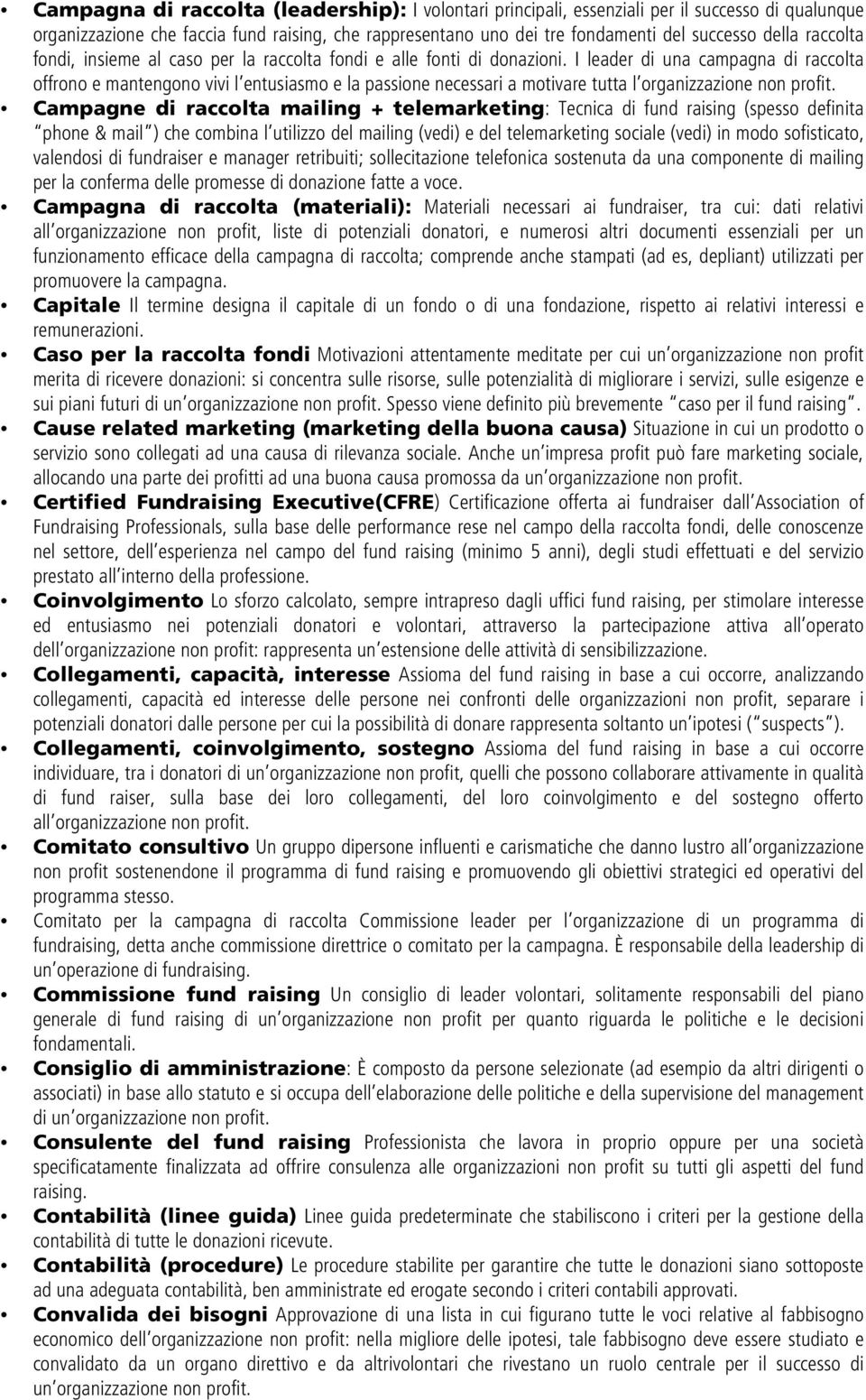 I leader di una campagna di raccolta offrono e mantengono vivi l entusiasmo e la passione necessari a motivare tutta l organizzazione non profit.