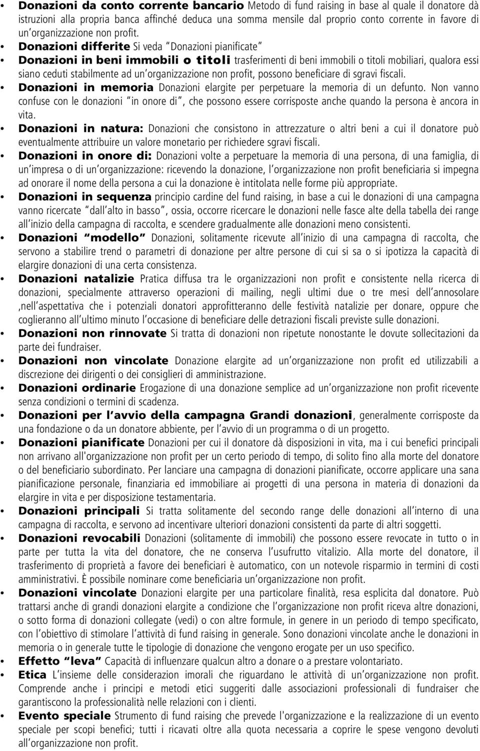 Donazioni differite Si veda Donazioni pianificate Donazioni in beni immobili o titoli trasferimenti di beni immobili o titoli mobiliari, qualora essi siano ceduti stabilmente ad un organizzazione non