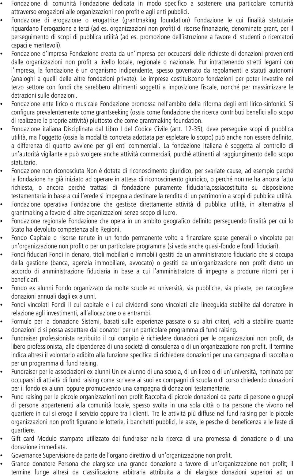 organizzazioni non profit) di risorse finanziarie, denominate grant, per il perseguimento di scopi di pubblica utilità (ad es.