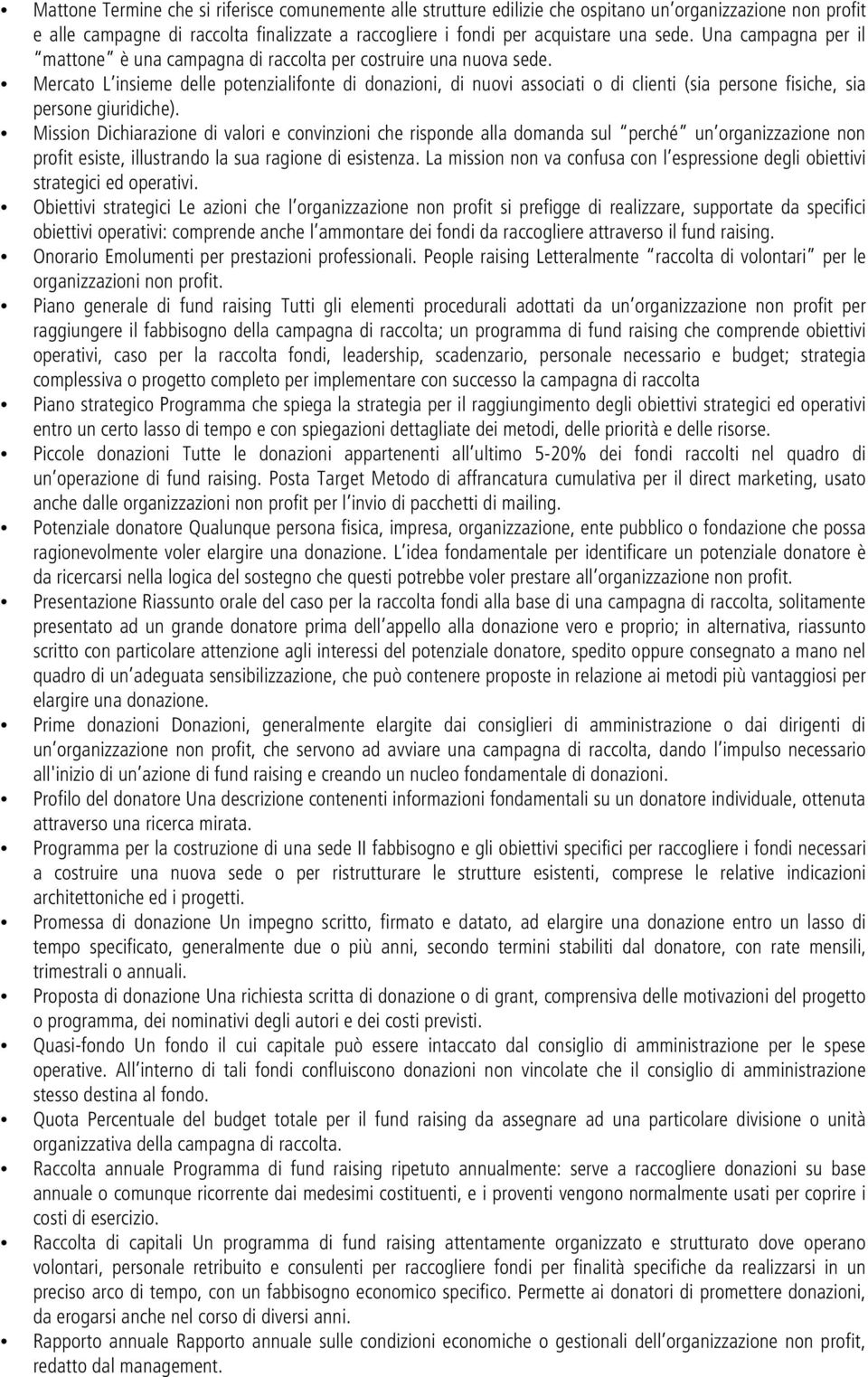 Mercato L insieme delle potenzialifonte di donazioni, di nuovi associati o di clienti (sia persone fisiche, sia persone giuridiche).