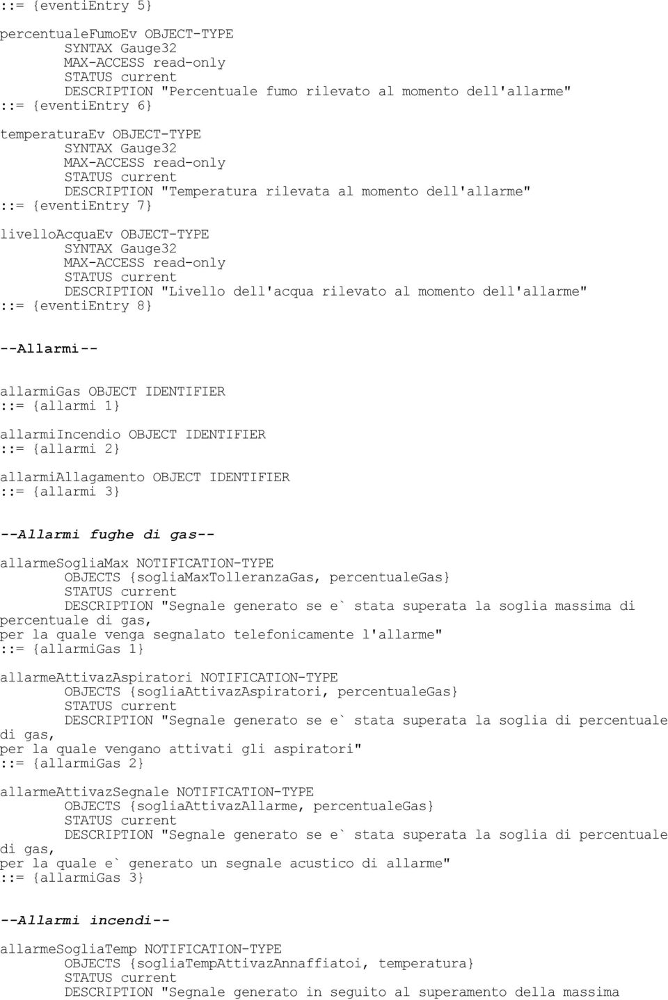 {allarmi 1 allarmiincendio OBJECT IDENTIFIER ::= {allarmi 2 allarmiallagamento OBJECT IDENTIFIER ::= {allarmi 3 --Allarmi fughe di gas-- allarmesogliamax NOTIFICATION-TYPE OBJECTS