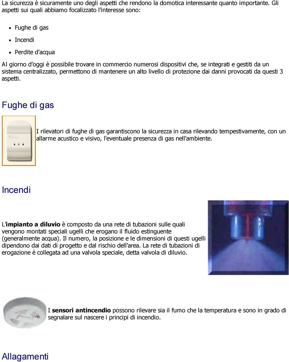 un sistema centralizzato, permettono di mantenere un alto livello di protezione dai danni provocati da questi 3 aspetti.