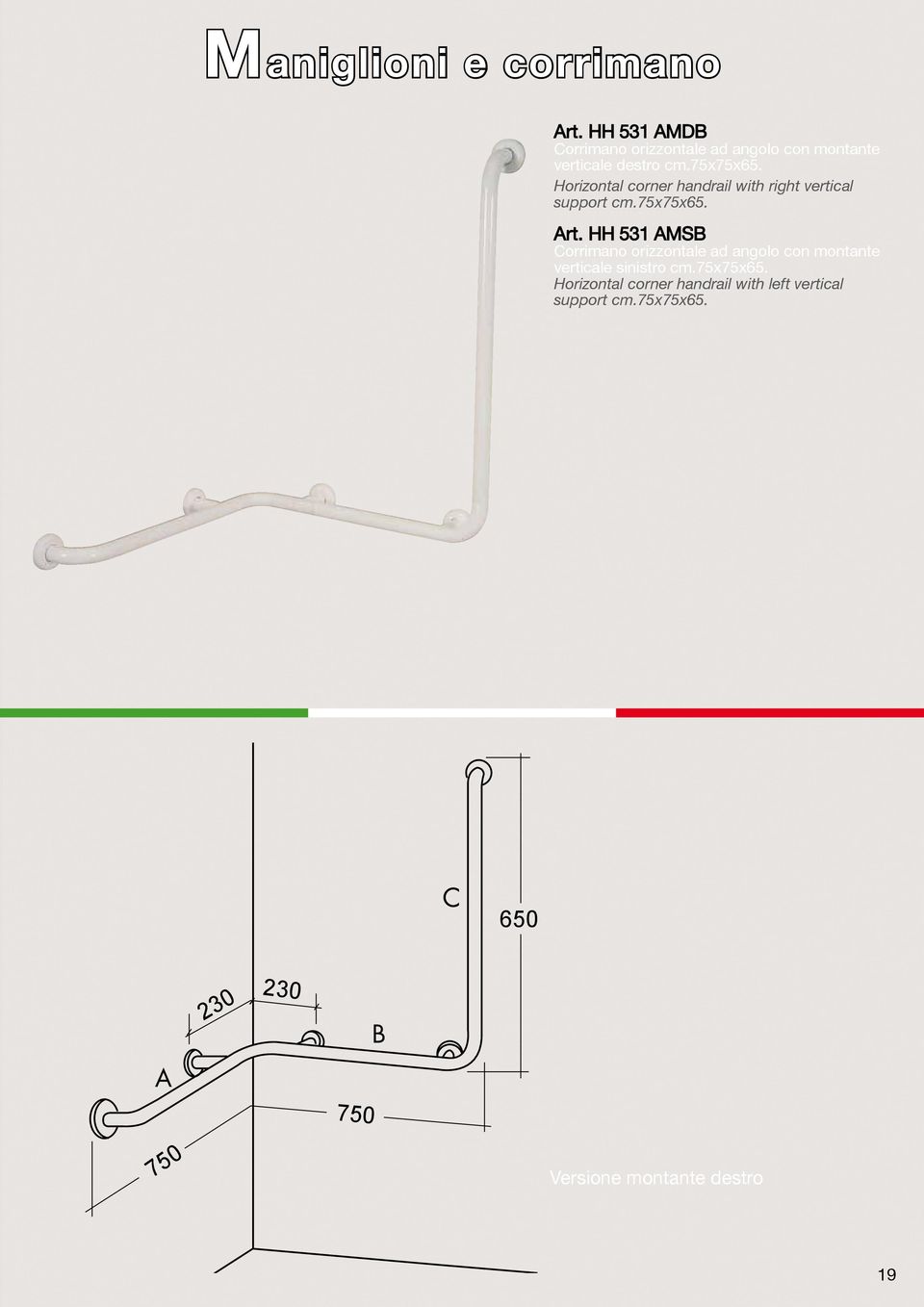 Horizontal corner handrail with right vertical support cm.75x75x65. Art.