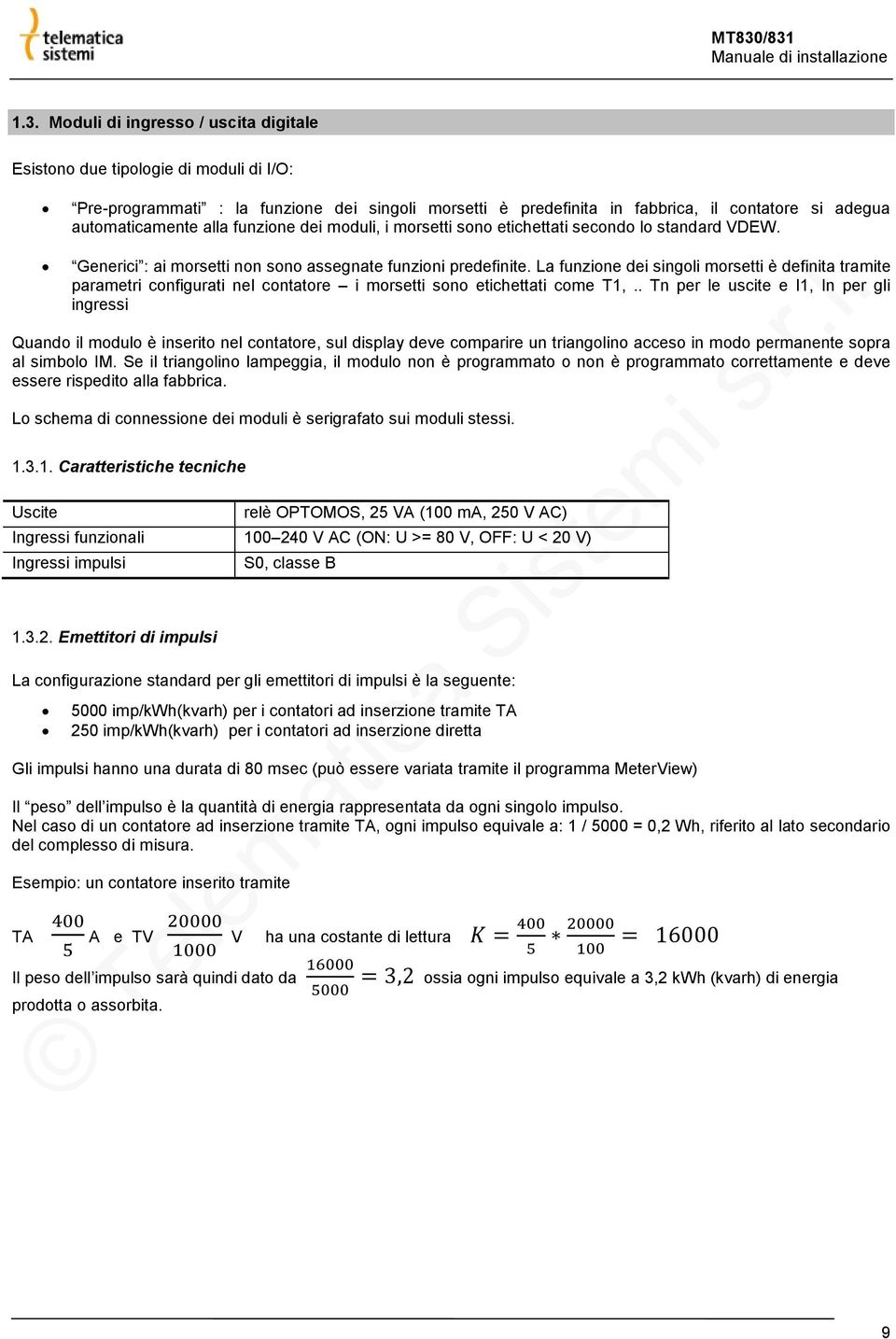 La funzione dei singoli morsetti è definita tramite parametri configurati nel contatore i morsetti sono etichettati come T1,.