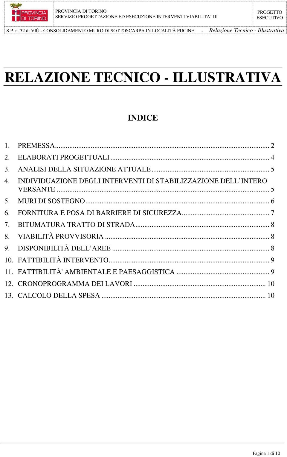 FORNITURA E POSA DI BARRIERE DI SICUREZZA... 7 7. BITUMATURA TRATTO DI STRADA... 8 8. VIABILITÀ PROVVISORIA... 8 9.