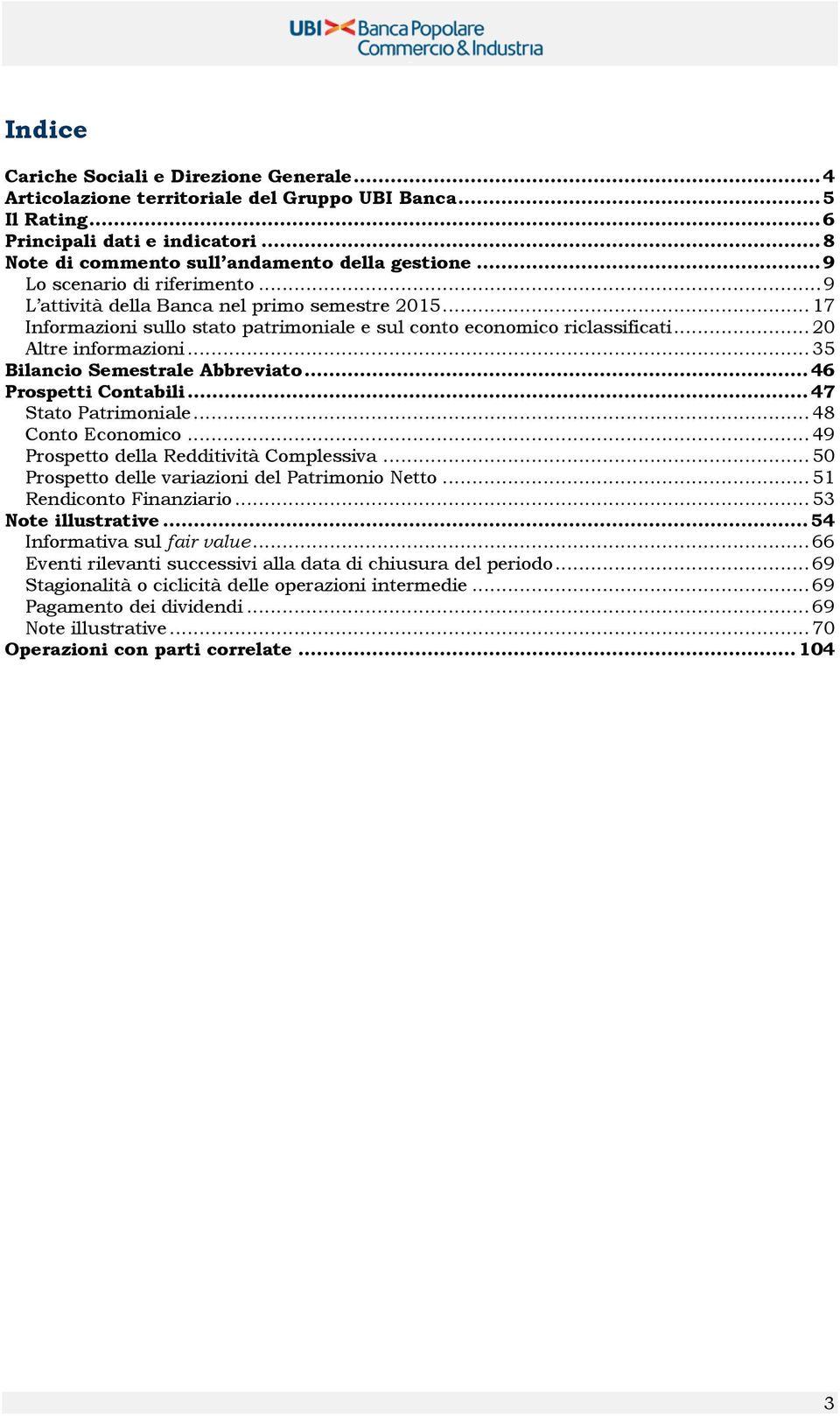 .. 35 Bilancio Semestrale Abbreviato... 46 Prospetti Contabili... 47 Stato Patrimoniale... 48 Conto Economico... 49 Prospetto della Redditività Complessiva.