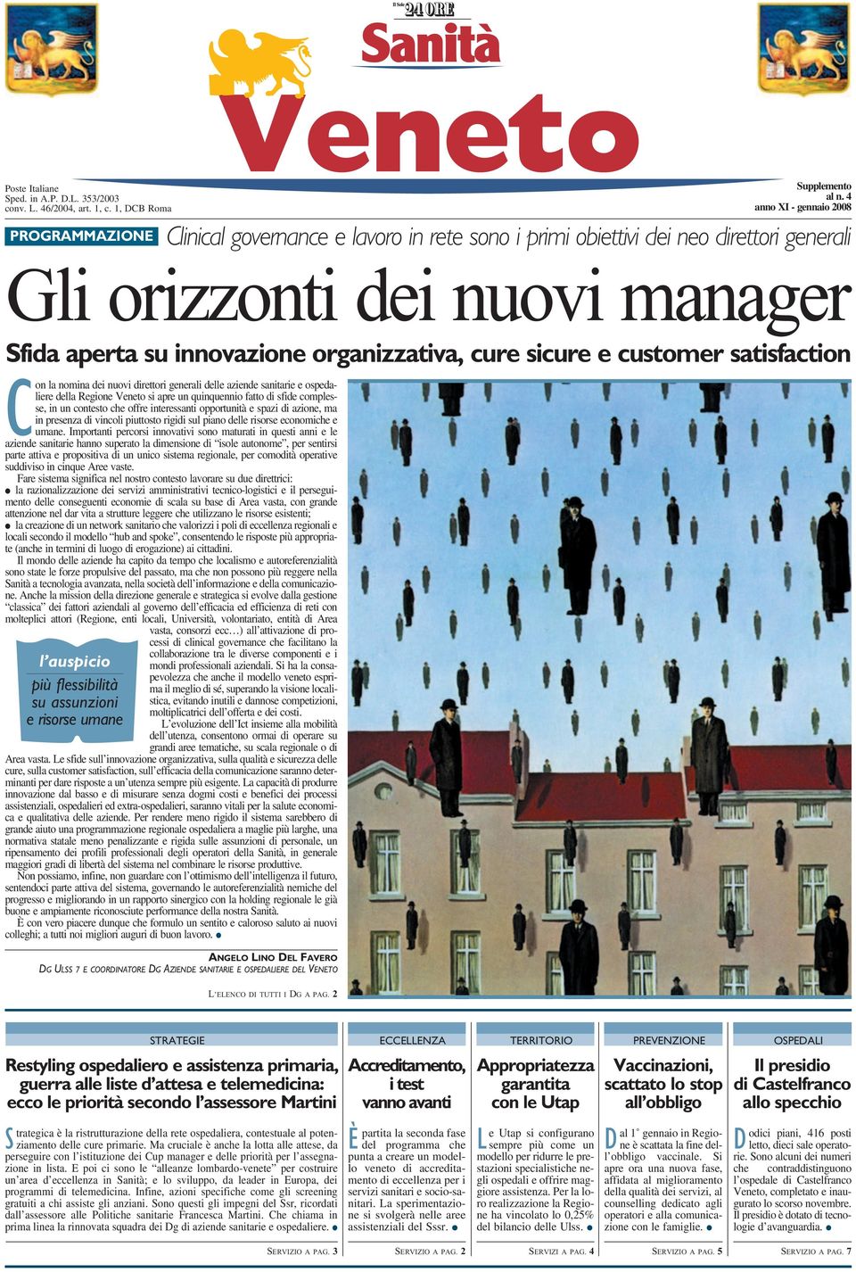 sicure e customer satisfaction Con la nomina dei nuovi direttori generali delle aziende sanitarie e ospedaliere della Regione Veneto si apre un quinquennio fatto di sfide complesse, in un contesto