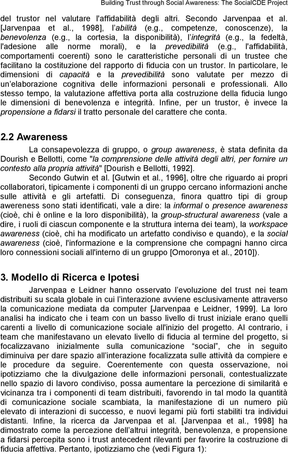 In particolare, le dimensioni di capacità e la prevedibilità sono valutate per mezzo di un elaborazione cognitiva delle informazioni personali e professionali.