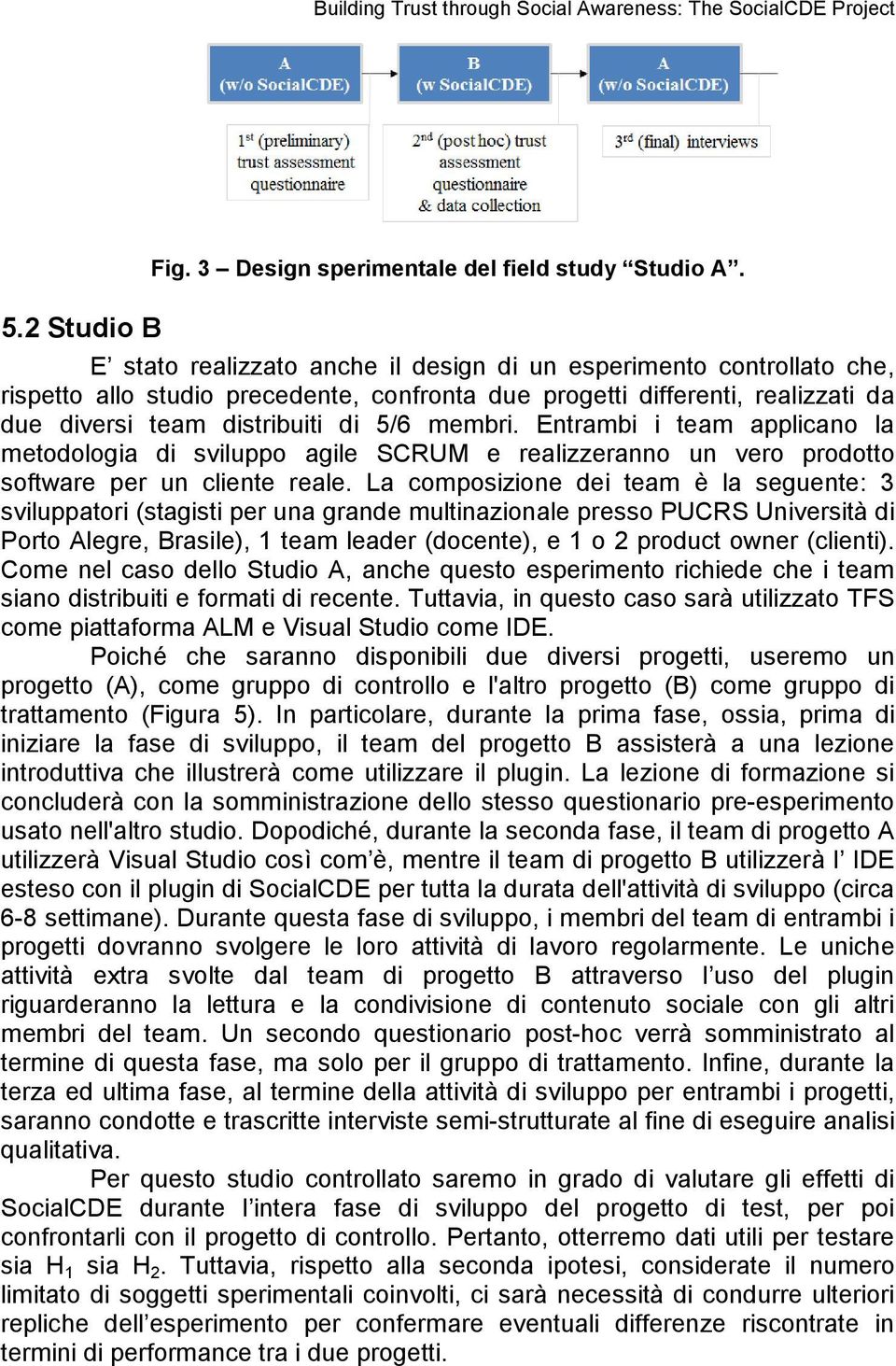 membri. Entrambi i team applicano la metodologia di sviluppo agile SCRUM e realizzeranno un vero prodotto software per un cliente reale.