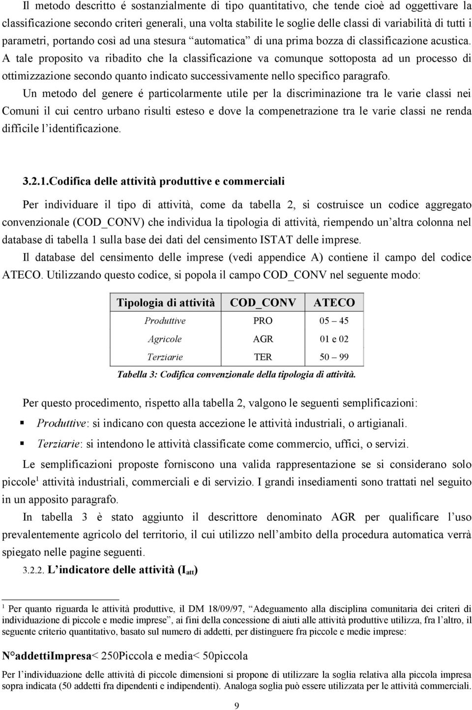 A tale proposito va ribadito che la classificazione va comunque sottoposta ad un processo di ottimizzazione secondo quanto indicato successivamente nello specifico paragrafo.