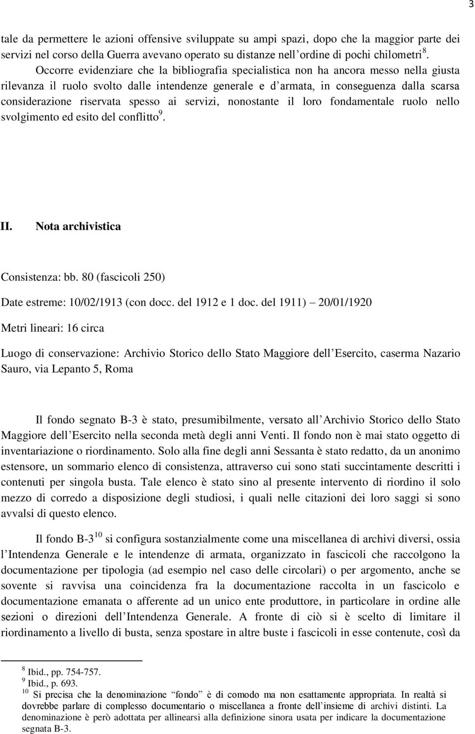 riservata spesso ai servizi, nonostante il loro fondamentale ruolo nello svolgimento ed esito del conflitto 9. II. Nota archivistica Consistenza: bb.