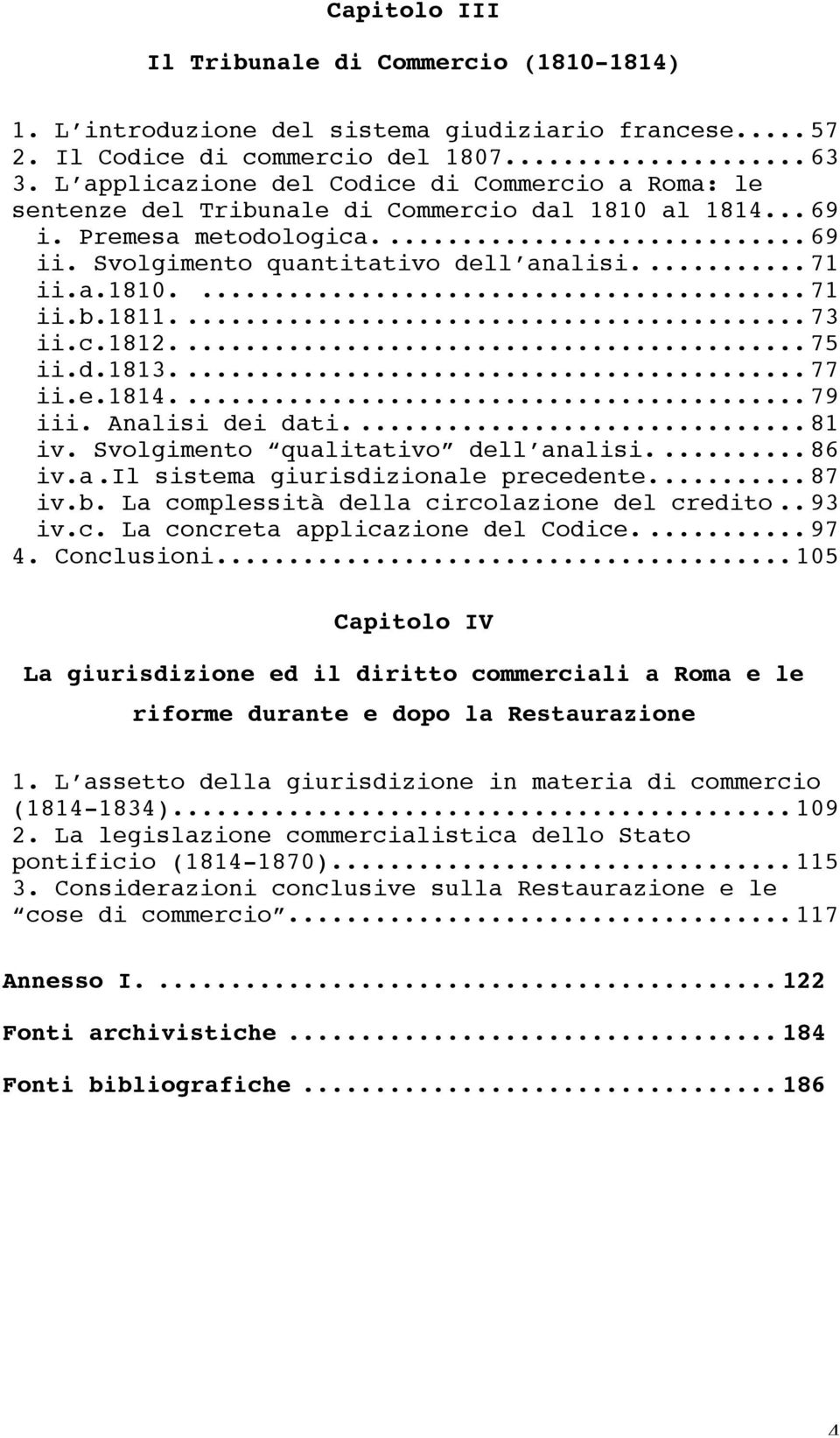 ... 73 ii.c.1812.... 75 ii.d.1813.... 77 ii.e.1814.... 79 iii. Analisi dei dati.... 81 iv. Svolgimento qualitativo dell analisi.... 86 iv.a.il sistema giurisdizionale precedente... 87 iv.b.