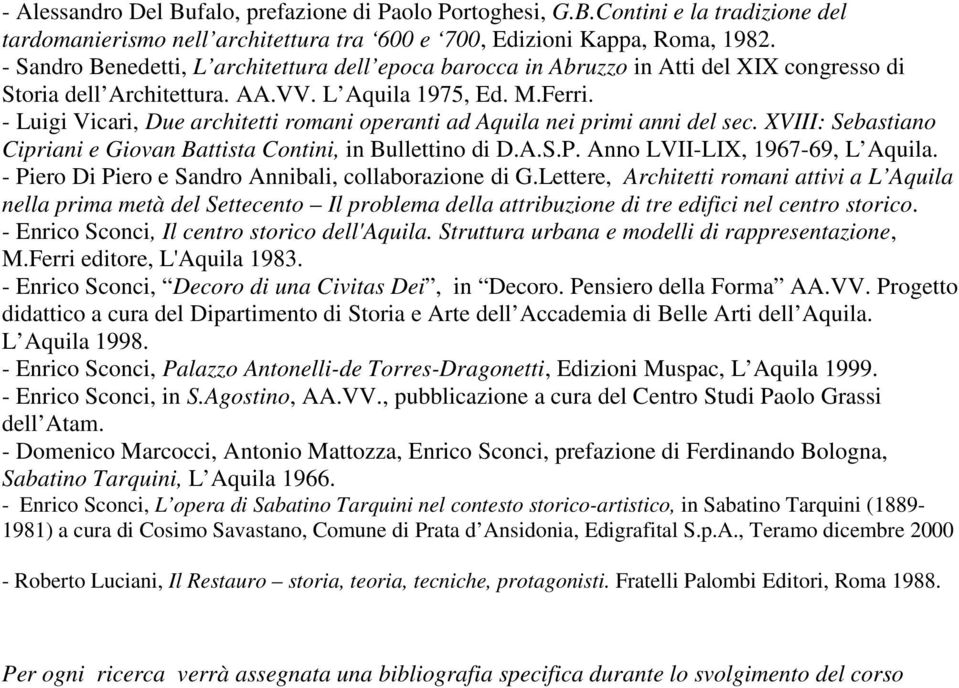 - Luigi Vicari, Due architetti romani operanti ad Aquila nei primi anni del sec. XVIII: Sebastiano Cipriani e Giovan Battista Contini, in Bullettino di D.A.S.P. Anno LVII-LIX, 1967-69, L Aquila.