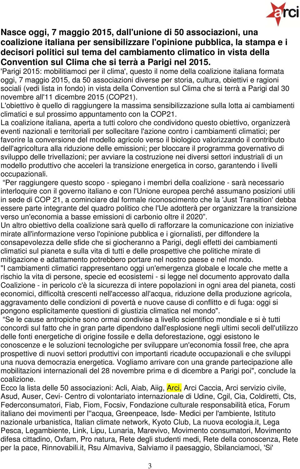 'Parigi 2015: mobilitiamoci per il clima', questo il nome della coalizione italiana formata oggi, 7 maggio 2015, da 50 associazioni diverse per storia, cultura, obiettivi e ragioni sociali (vedi