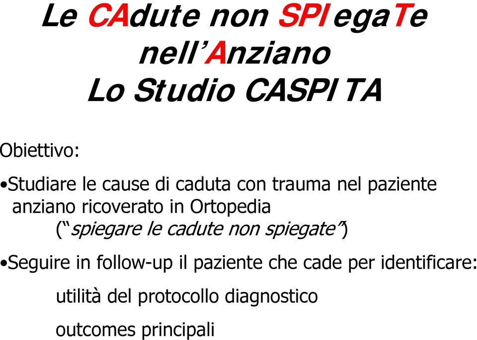 Ortopedia ( spiegare le cadute non spiegate ) Seguire in follow-up il