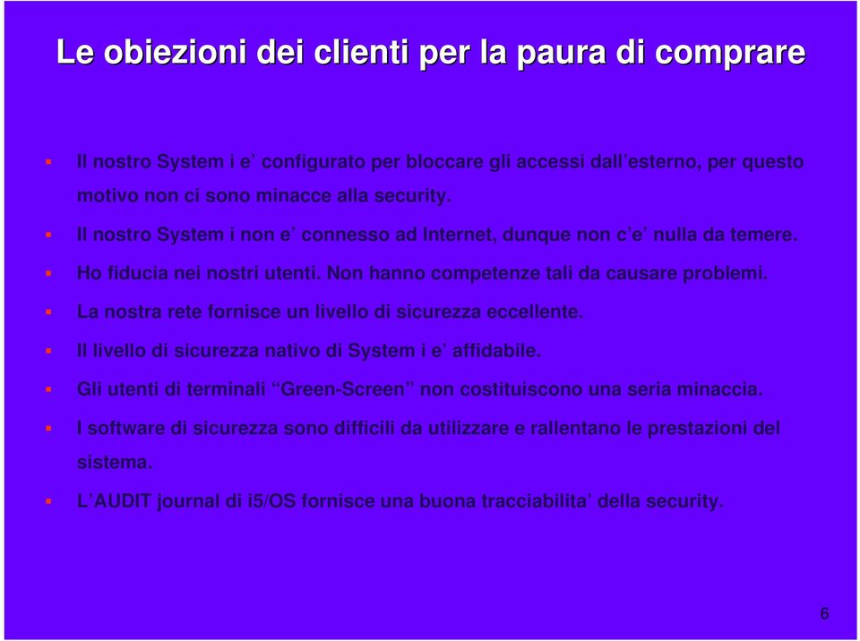 La nostra rete fornisce un livello di sicurezza eccellente. Il livello di sicurezza nativo di System i e affidabile.