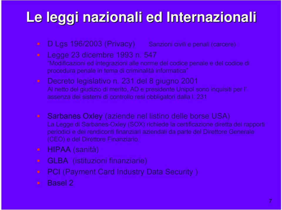 231 del 8 giugno 2001 Al netto del giudizio di merito, AD e presidente Unipol sono inquisiti per l assenza dei sistemi di controllo resi obbligatori dalla l.