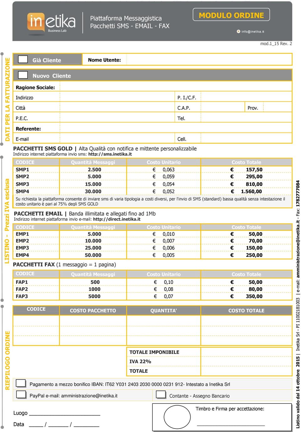 P.E.C. Tel. Referente: E-mail Cell. PACCHETTI SMS GOLD Alta Qualità con notifica e mittente personalizzabile Indirizzo internet piattaforma invio sms: http://sms.inetika.it SMP1 2.