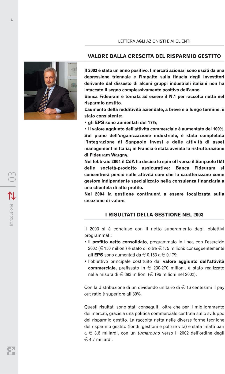 complessivamente positivo dell anno. Banca Fideuram è tornata ad essere il N.1 per raccolta netta nel risparmio gestito.