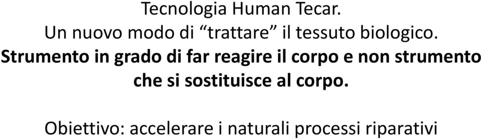 Strumento in grado di far reagire il corpo e non