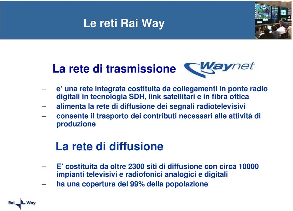 il trasporto dei contributi necessari alle attività di produzione La rete di diffusione E costituita da oltre 2300 siti