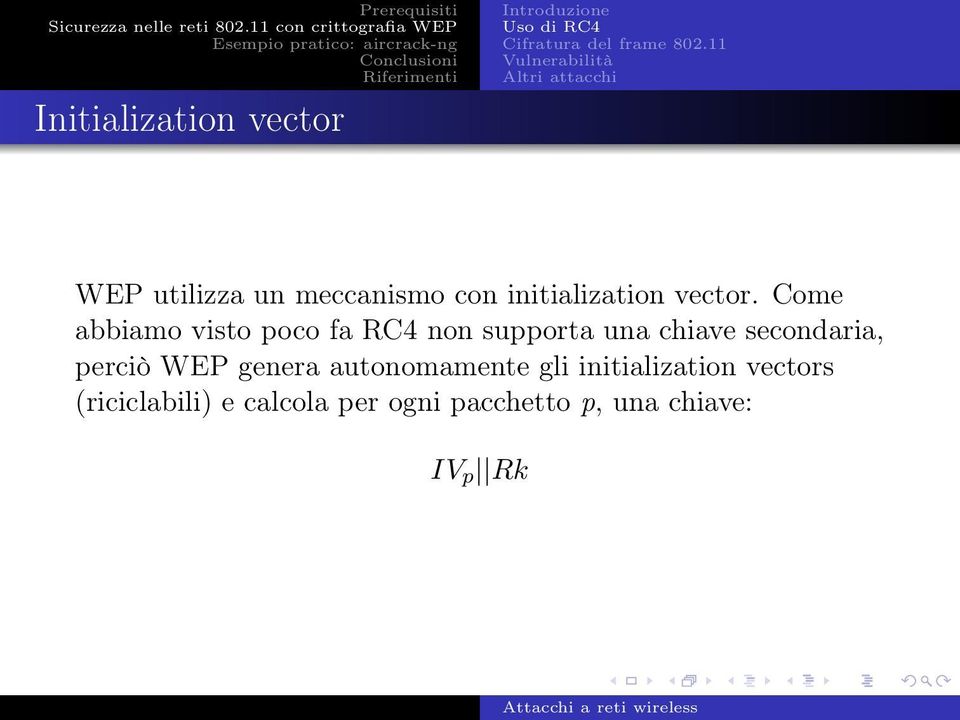 Come abbiamo visto poco fa RC4 non supporta una chiave secondaria, perciò WEP genera