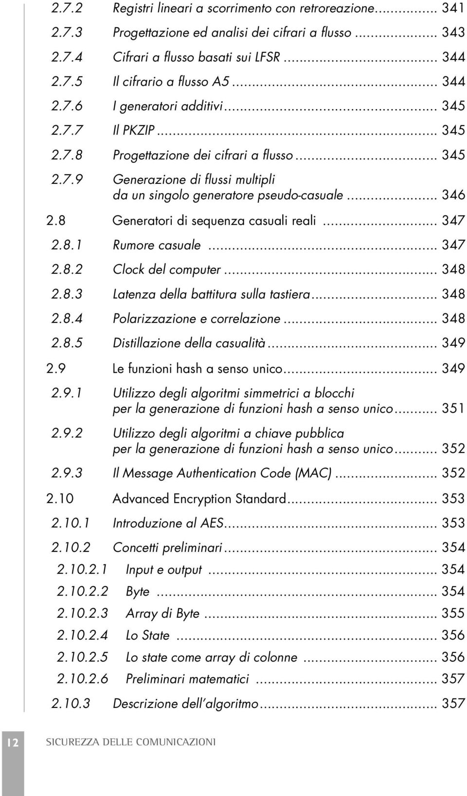 8 Generatori di sequenza casuali reali... 347 2.8.1 Rumore casuale... 347 2.8.2 Clock del computer... 348 2.8.3 Latenza della battitura sulla tastiera... 348 2.8.4 Polarizzazione e correlazione.