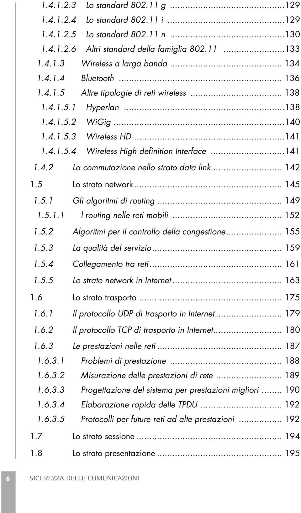 ..141 1.4.2 La commutazione nello strato data link... 142 1.5 Lo strato network... 145 1.5.1 Gli algoritmi di routing... 149 1.5.1.1 l routing nelle reti mobili... 152 1.5.2 Algoritmi per il controllo della congestione.