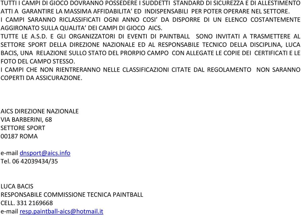 DISPORRE DI UN ELENCO COSTANTEMENTE AGGIRONATO SULLA QUALITA DEI CAMPI DI GIOCO AICS. TUTTE LE A.S.D. E GLI ORGANIZZATORI DI EVENTI DI PAINTBALL SONO INVITATI A TRASMETTERE AL SETTORE SPORT DELLA