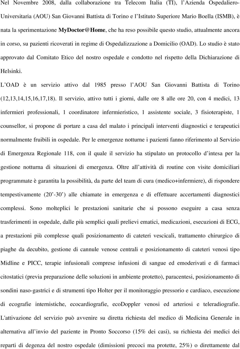 Lo studio è stato approvato dal Comitato Etico del nostro ospedale e condotto nel rispetto della Dichiarazione di Helsinki.