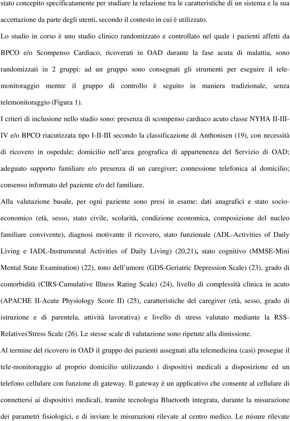 in 2 gruppi: ad un gruppo sono consegnati gli strumenti per eseguire il telemonitoraggio mentre il gruppo di controllo è seguito in maniera tradizionale, senza telemonitoraggio (Figura 1).