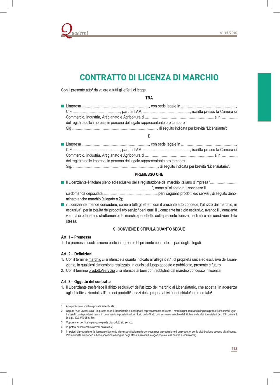 , iscritta presso la Camera di Commercio, Industria, Artigianato e Agricoltura di al n. del registro delle imprese, in persona del legale rappresentante pro tempore, Sig.