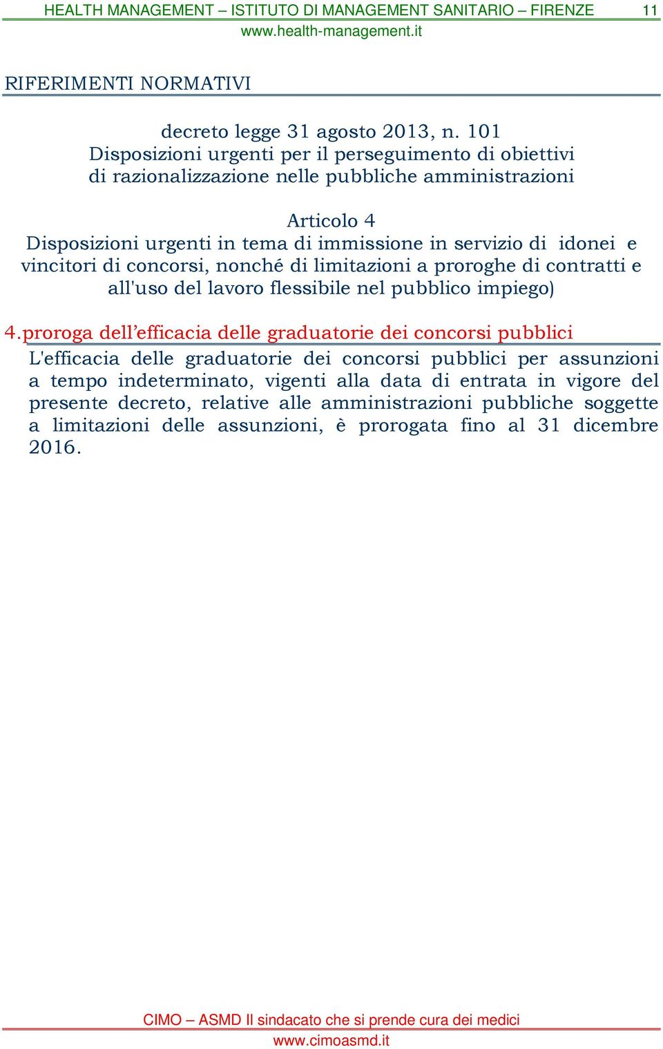 servizio di idonei e vincitori di concorsi, nonché di limitazioni a proroghe di contratti e all'uso del lavoro flessibile nel pubblico impiego) 4.