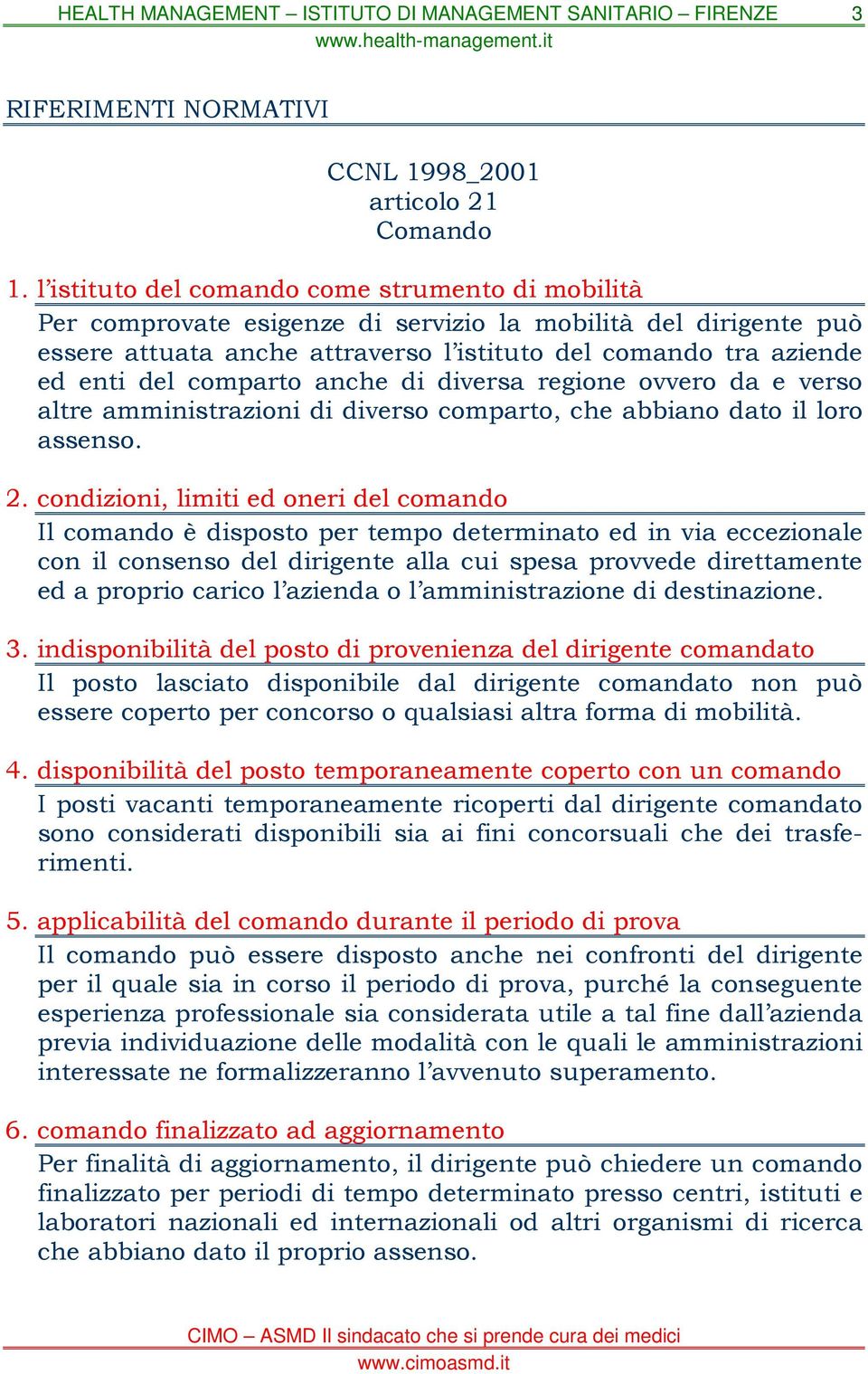 comparto anche di diversa regione ovvero da e verso altre amministrazioni di diverso comparto, che abbiano dato il loro assenso. 2.