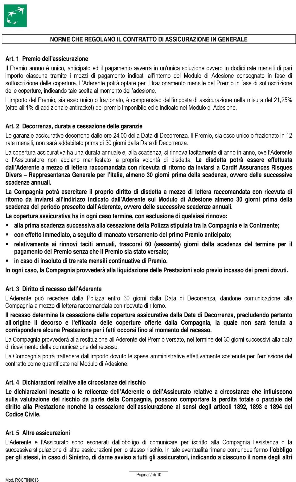 indicati all interno del Modulo di Adesione consegnato in fase di sottoscrizione delle coperture.