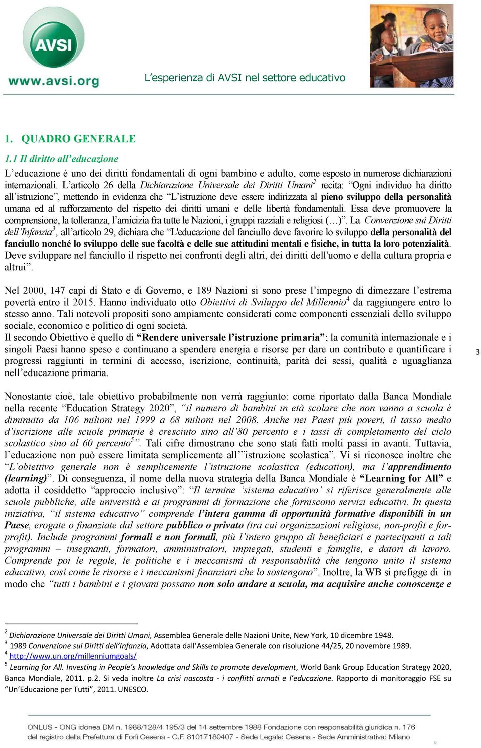 della personalità umana ed al rafforzamento del rispetto dei diritti umani e delle libertà fondamentali.