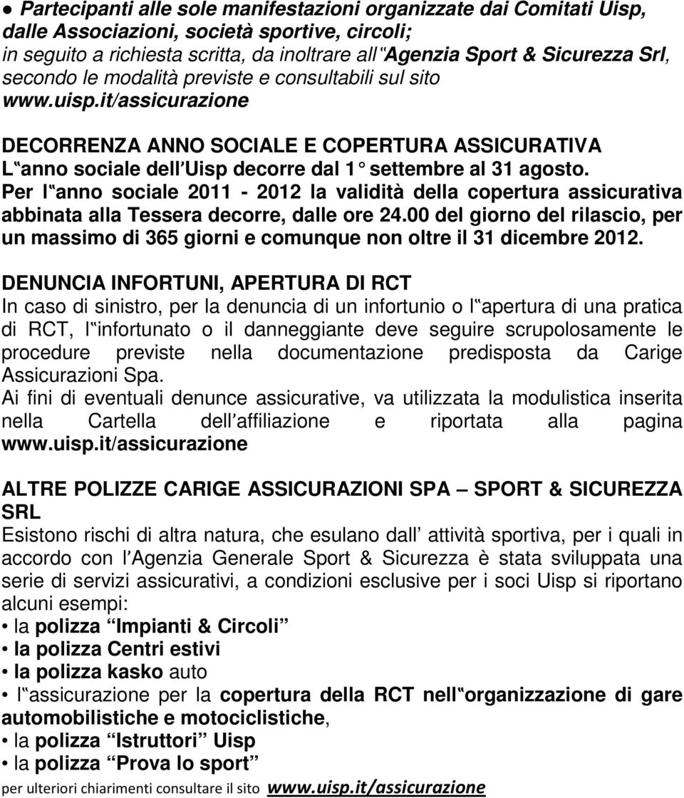 Per l anno sociale 2011-2012 la validità della copertura assicurativa abbinata alla Tessera decorre, dalle ore 24.